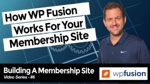 How WP Fusion Works For Your Membership Site